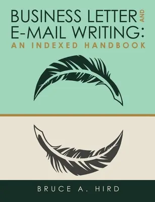 Rédaction de lettres et de courriels d'affaires : Un manuel indexé - Business Letter and E-mail Writing: An Indexed Handbook