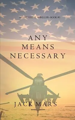 Any Means Necessary (Un thriller de Luke Stone - Livre #1) - Any Means Necessary (a Luke Stone Thriller-Book #1)