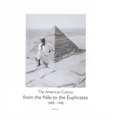 Du Nil à l'Euphrate : La colonie américaine (1898-1948) - From the Nile to the Euphrates: The American Colony (1898-1948)