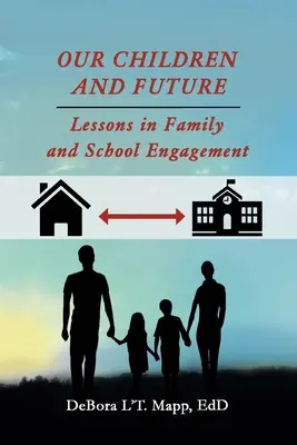 Nos enfants et notre avenir : Leçons sur l'engagement des familles et des écoles - Our Children and Future: Lessons in Family and School Engagement