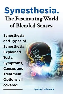 La synesthésie, le monde fascinant des sens mélangés. La synesthésie et les types de synesthésie expliqués. Tests, symptômes, causes et options de traitement. - Synesthesia. the Fascinating World of Blended Senses. Synesthesia and Types of Synesthesia Explained. Tests, Symptoms, Causes and Treatment Options Al