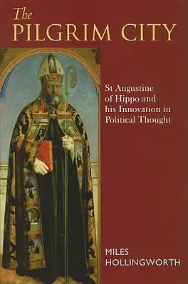 La ville pèlerine : Saint Augustin d'Hippone et son innovation dans la pensée politique - Pilgrim City: St Augustine of Hippo and His Innovation in Political Thought