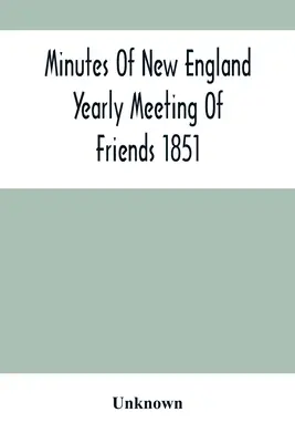 Procès-verbal de l'assemblée annuelle des amis de Nouvelle-Angleterre 1851 - Minutes Of New England Yearly Meeting Of Friends 1851