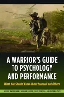 Guide du guerrier sur la psychologie et la performance : Ce que vous devez savoir sur vous-même et sur les autres - A Warrior's Guide to Psychology and Performance: What You Should Know about Yourself and Others
