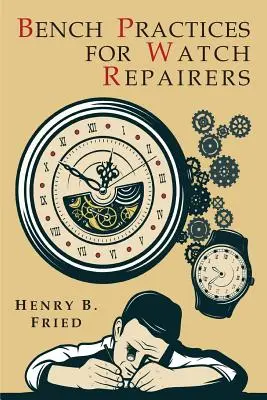 Pratiques d'atelier pour les réparateurs de montres - Bench Practices for Watch Repairers