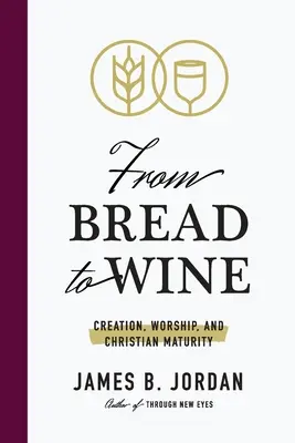 Du pain au vin : Création, culte et maturité chrétienne - From Bread to Wine: Creation, Worship, and Christian Maturity