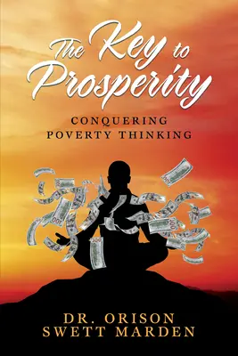 La clé de la prospérité : Vaincre la pauvreté La pensée - The Key to Prosperity: Conquering Poverty Thinking