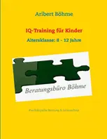 IQ-Training fr Kinder : Altersklasse : 8 - 12 Jahre - IQ-Training fr Kinder: Altersklasse: 8 - 12 Jahre