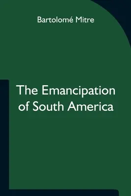 L'émancipation de l'Amérique du Sud - The Emancipation of South America