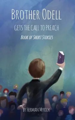 Frère Odell reçoit l'appel à prêcher : Livre de nouvelles - Brother Odell Gets the Call to Preach: Book of Short Stories