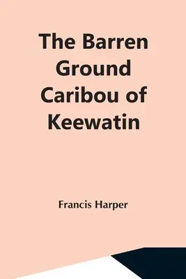 Le caribou de la toundra du Keewatin - The Barren Ground Caribou Of Keewatin