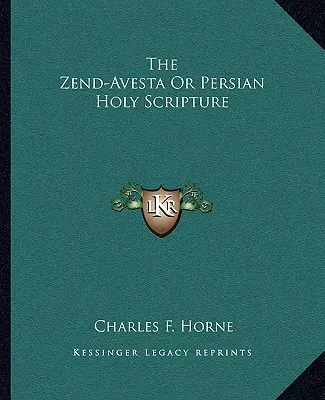 Le Zend-Avesta ou Écriture sainte persane - The Zend-Avesta or Persian Holy Scripture