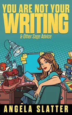 Vous n'êtes pas votre écriture et autres conseils avisés - You Are Not Your Writing & Other Sage Advice