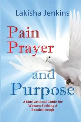 Douleur, prière et but - Pain, Prayer and Purpose