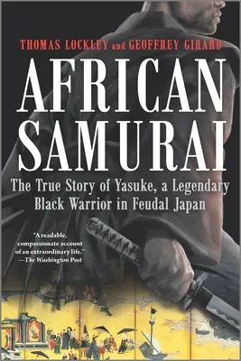 Le samouraï africain : L'histoire vraie de Yasuke, un légendaire guerrier noir dans le Japon féodal - African Samurai: The True Story of Yasuke, a Legendary Black Warrior in Feudal Japan