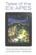 Histoires d'ex-espèces : Comment nous pensons à l'évolution humaine - Tales of the Ex-Apes: How We Think about Human Evolution