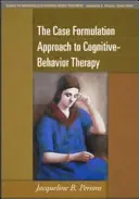 L'approche de la formulation de cas pour la thérapie cognitivo-comportementale - The Case Formulation Approach to Cognitive-Behavior Therapy