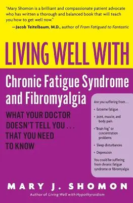 Bien vivre avec le syndrome de fatigue chronique et la fibromyalgie : Ce que votre médecin ne vous dit pas... et que vous devez savoir - Living Well with Chronic Fatigue Syndrome and Fibromyalgia: What Your Doctor Doesn't Tell You...That You Need to Know