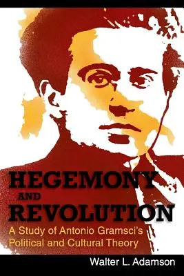 Hégémonie et révolution : La théorie politique et culturelle d'Antonio Gramsci - Hegemony and Revolution: Antonio Gramsci's Political and Cultural Theory