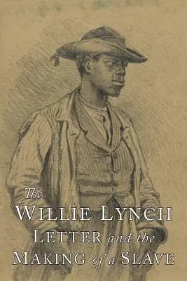 La lettre de Willie Lynch et la fabrication d'un esclave - The Willie Lynch Letter and the Making of A Slave