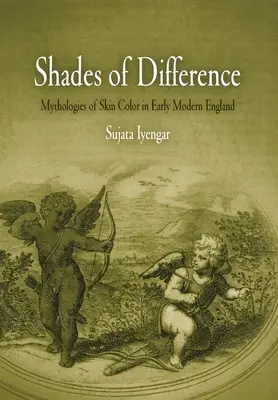 Nuances de différence : Mythologies de la couleur de peau dans l'Angleterre du début des temps modernes - Shades of Difference: Mythologies of Skin Color in Early Modern England