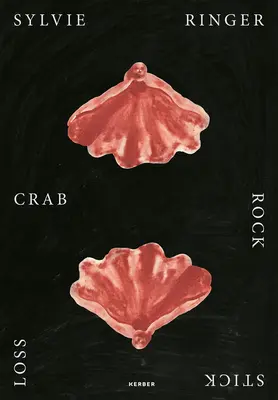 Sylvie Ringer : Le crabe, la pierre, le bâton, la perte - Sylvie Ringer: Crab, Rock, Stick, Loss