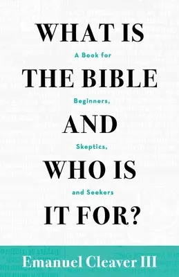 Qu'est-ce que la Bible et à qui s'adresse-t-elle ? un livre pour les débutants, les sceptiques et les chercheurs - What Is the Bible and Who Is It For?: A Book for Beginners, Skeptics, and Seekers