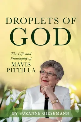 Gouttes de Dieu : La vie et la philosophie de Mavis Pittilla - Droplets of God: The Life and Philosophy of Mavis Pittilla