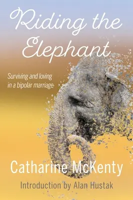 Chevaucher l'éléphant : Survie et amour avec un partenaire bipolaire - Riding the Elephant: Survival and Love with a Bipolar Partner