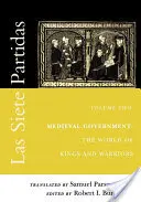 Las Siete Partidas, Volume 2 : Le gouvernement médiéval : Le monde des rois et des guerriers (Partida II) - Las Siete Partidas, Volume 2: Medieval Government: The World of Kings and Warriors (Partida II)