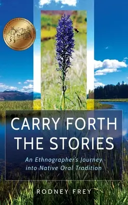 Les contes de l'avenir : Le voyage d'un ethnographe dans la tradition orale autochtone - Carry Forth the Stories: An Ethnographer's Journey Into Native Oral Tradition