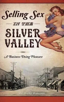 Vendre du sexe dans la Silver Valley : Une entreprise qui fait du plaisir - Selling Sex in the Silver Valley: A Business Doing Pleasure