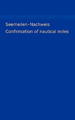 Seemeilen-Nachweis : Meilenbuch fr Skipper / Confirmation des milles nautiques (Meilennachweis fr Sportschiffer) - Seemeilen-Nachweis: Meilenbuch fr Skipper / Confirmation of nautical miles (Meilennachweis fr Sportschiffer)