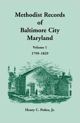 Registres méthodistes de la ville de Baltimore, Volume 1, 1799-1829 - Methodist Records of Baltimore City, Volume 1, 1799-1829