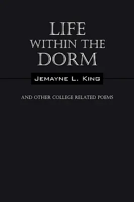 La vie dans le dortoir : Et autres poèmes liés à l'université - Life Within the Dorm: And Other College Related Poems
