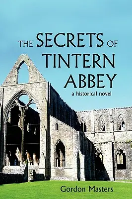 Les secrets de l'abbaye de Tintern : Un roman historique - The Secrets of Tintern Abbey: A Historical Novel