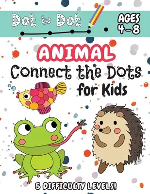 Les animaux connectent les points pour les enfants : (Ages 4-8) Livre d'activité point à point pour les enfants avec 5 niveaux de difficulté ! (1-5, 1-10, 1-15, 1-20, 1-25 Animal Dot-to-Do - Animal Connect the Dots for Kids: (Ages 4-8) Dot to Dot Activity Book for Kids with 5 Difficulty Levels! (1-5, 1-10, 1-15, 1-20, 1-25 Animal Dot-to-Do