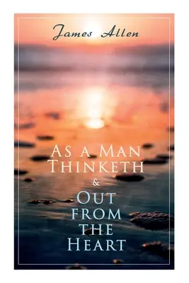 La pensée de l'homme et Le cœur en fête : 2 livres d'Allen en une seule édition - As a Man Thinketh & Out from the Heart: 2 Allen Books in One Edition