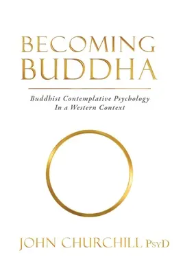 Devenir Bouddha : La psychologie contemplative bouddhiste dans un contexte occidental - Becoming Buddha: Buddhist Contemplative Psychology in a Western Context