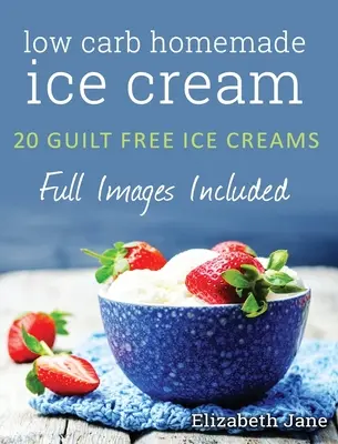 Ketogenic Homemade Ice cream : 20 Low-Carb, High-Fat, Guilt-Free Recipes (Crème glacée cétogène faite maison : 20 recettes à faible teneur en glucides, riches en graisses et sans culpabilité) - Ketogenic Homemade Ice cream: 20 Low-Carb, High-Fat, Guilt-Free Recipes