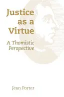 La justice comme vertu : Une perspective thomiste - Justice as a Virtue: A Thomistic Perspective