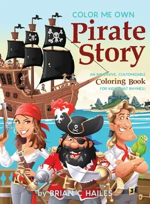 Color Me Own Pirate Story : Un livre de coloriage immersif et personnalisable pour les enfants (qui rime !) - Color Me Own Pirate Story: An Immersive, Customizable Coloring Book for Kids (That Rhymes!)