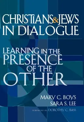 Chrétiens et juifs en dialogue : Apprendre en présence de l'autre - Christians & Jews in Dialogue: Learning in the Presence of the Other