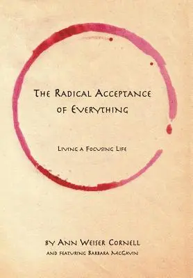 L'acceptation radicale de tout : vivre une vie centrée sur la personne - The Radical Acceptance of Everything: Living a Focusing Life
