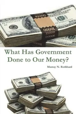 Qu'est-ce que le gouvernement a fait à notre argent ? - What Has Government Done to Our Money?