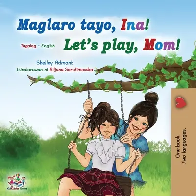 Jouons, maman ! (Livre bilingue Tagalog Anglais pour les enfants) : Livre pour enfants philippins - Let's play, Mom! (Tagalog English Bilingual Book for Kids): Filipino children's book