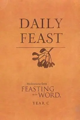 Festin quotidien : Méditations tirées de La Parole en fête - Daily Feast: Meditations from Feasting on the Word