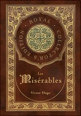 Les Misérables (édition royale de collection) (annoté) (couverture laminée avec jaquette) - Les Misrables (Royal Collector's Edition) (Annotated) (Case Laminate Hardcover with Jacket)