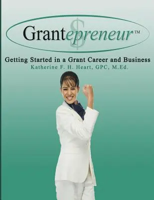 Grantepreneur : Démarrer une carrière et une activité dans le domaine des subventions - Grantepreneur: Getting Started in a Grant Career and Business