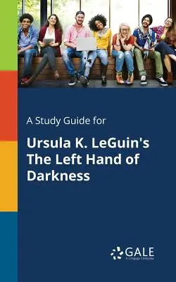 Un guide d'étude pour La Main gauche des ténèbres d'Ursula K. LeGuin - A Study Guide for Ursula K. LeGuin's The Left Hand of Darkness